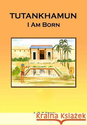 Tutankhamun: I am Born Sorisi, A. D. P. 9781724557124 Createspace Independent Publishing Platform