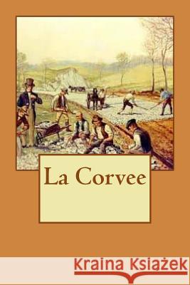 La Corvee M. Jean Feron 9781724559005 Createspace Independent Publishing Platform