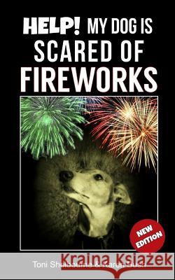 Help! My Dog is Scared of Fireworks Bush, Karen 9781724559487 Createspace Independent Publishing Platform