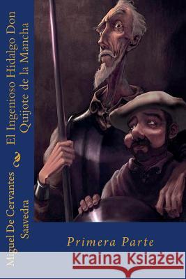 El Ingenioso Hidalgo Don Quijote de la Mancha: Primera Parte Miguel D Jm Tues 9781724562982 Createspace Independent Publishing Platform