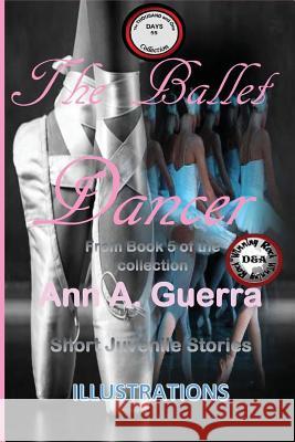 The Ballet Dancer: Story No. 55 MS Ann a. Guerra MR Daniel Guerra 9781724565198 Createspace Independent Publishing Platform