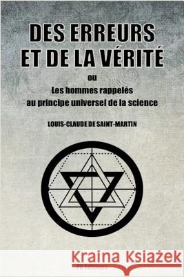 Des Erreurs et de la Vérité (Édition Intégrale): ou Les hommes rappelés au principe universel de la science De Saint-Martin, Louis-Claude 9781724569042