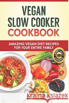 Vegan Slow Cooker Cookbook: Amazing Vegan Diet Recipes for your Entire Family: Vegan Diet, Vegan Recipes, Vegan Food, Plant-based Diet, Plant-Base Pannana, Lady 9781724571922 Createspace Independent Publishing Platform