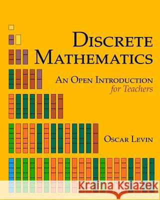 Discrete Mathematics: An Open Introduction for Teachers Oscar Levin 9781724572639 Createspace Independent Publishing Platform