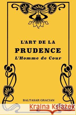 L'art de la prudence: L'Homme de cour Houssaye, Amelot De La 9781724572691 Createspace Independent Publishing Platform