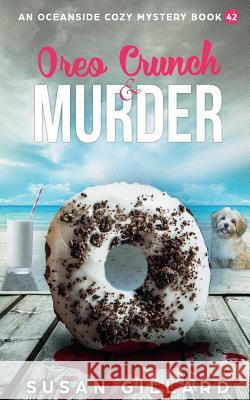 Oreo Crunch & Murder: An Oceanside Cozy Mystery Book 42 Susan Gillard 9781724573261 Createspace Independent Publishing Platform