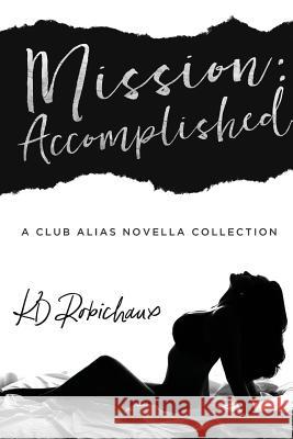 Mission: Accomplished: A Club Alias Novella Boxed Set Kd Robichaux 9781724573308 Createspace Independent Publishing Platform