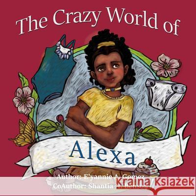 The Crazy World of Alexa E'Yannie Gomez Shantia Benson 9781724576736