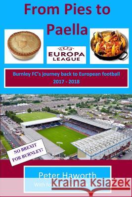 From Pies To Paella: Burnley FC's journey back to European football 2017-18 Scott, Derek 9781724579102 Createspace Independent Publishing Platform