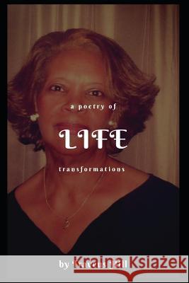 A Poetry of Life Transformations... Traveus Hill 9781724580580 Createspace Independent Publishing Platform