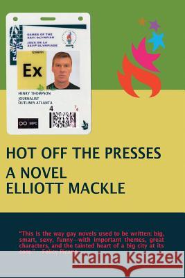 Hot Off the Presses Elliott Mackle 9781724584618 Createspace Independent Publishing Platform