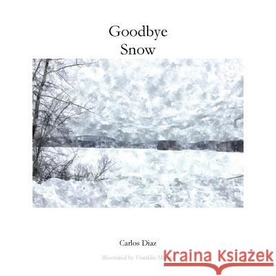 Goodbye Snow Mr Carlos Ramon Diaz Mr Franklin Moore 9781724586681