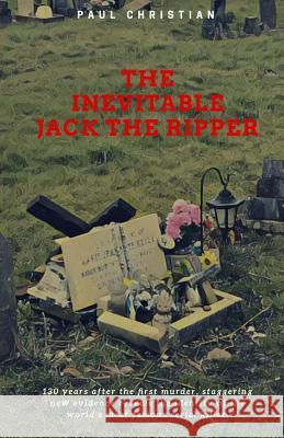 The Inevitable Jack the Ripper Paul Christian 9781724586797