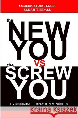 The New You vs The Screw You: 5 mindset limitations Tindall, Elijah 9781724587084