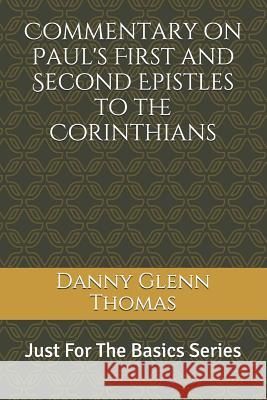 Commentary on Paul's First and Second Epistles to the Corinthians Danny Glenn Thomas 9781724587282 Createspace Independent Publishing Platform