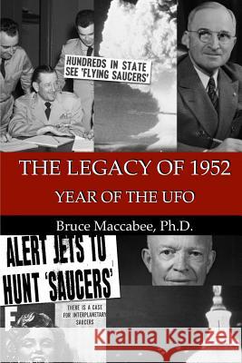 The Legacy of 1952: Year of the UFO Bruce Maccabe 9781724594693 Createspace Independent Publishing Platform