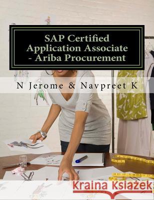 SAP Certified Application Associate - Ariba Procurement N. Jerome Navpreet K 9781724612243 Createspace Independent Publishing Platform