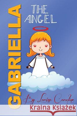 Gabriella, the angel Souza, Larissa Carolina 9781724616302