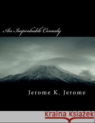 An Improbable Comedy Jerome K. Jerome 9781724617491 Createspace Independent Publishing Platform