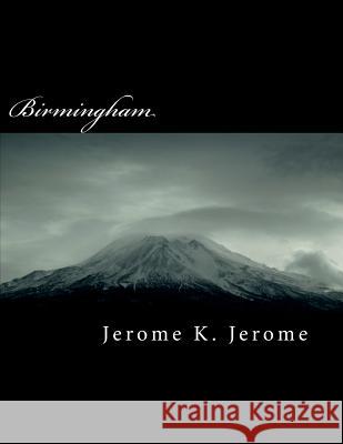 Birmingham Jerome K. Jerome 9781724617934 Createspace Independent Publishing Platform