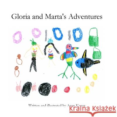 Gloria and Marta's Adventures Aven Kosur 9781724619983 Createspace Independent Publishing Platform