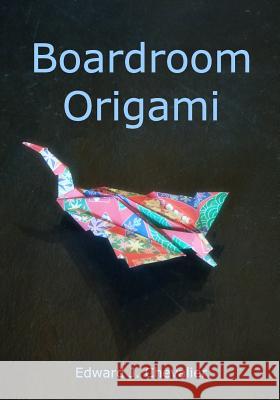 Boardroom Origami Edward J. Chevalier 9781724621870 Createspace Independent Publishing Platform