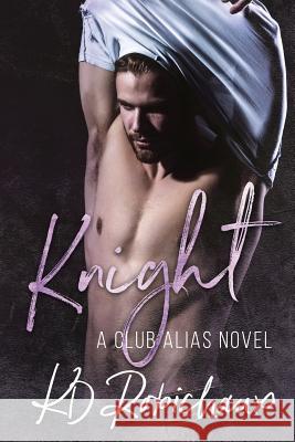 Knight: A Club Alias Novel Kd Robichaux 9781724622730 Createspace Independent Publishing Platform