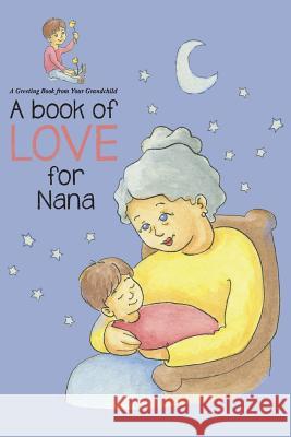 Book of Love for Nana: A Greeting Book from Your Grandchild Aviva Gittle Karissa Hunter 9781724623157