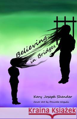 Believing in Bridges Kary Joseph Shender 9781724624246