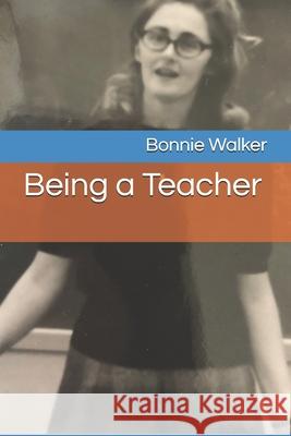 Being a Teacher Bonnie Walker 9781724624925 Createspace Independent Publishing Platform