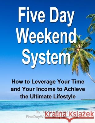 Five Day Weekend System Andy Lapointe 9781724624949 Createspace Independent Publishing Platform