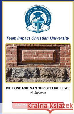Die Fondasie van Christelike Lewe Christian University, Team Impact 9781724627216 Createspace Independent Publishing Platform