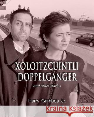 Xoloitzcuintli Doppelganger and other stories Gamboa, Harry, Jr. 9781724629906