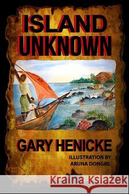 Island Unknown Gary Henicke 9781724631497 Createspace Independent Publishing Platform