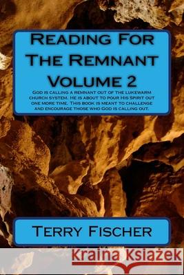 Reading For The Remnant Volume 2: God is calling a remnant out of the lukewarm church system. He is about to pour His Spirit one more time. This book Terry Fischer 9781724633330 Createspace Independent Publishing Platform
