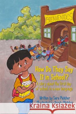 How Do They Say It In School?: A story about the first day of school, in a new language Pletcher, Randy 9781724637819
