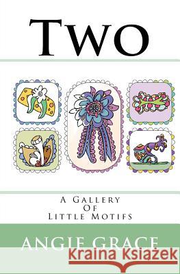 Two: A Gallery Of Little Motifs Grace, Angie 9781724640161 Createspace Independent Publishing Platform