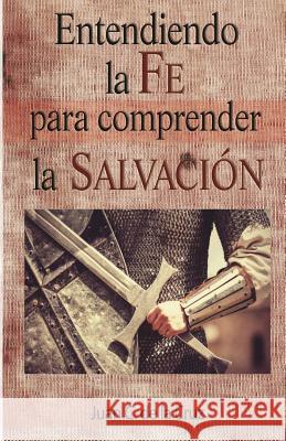 Entendiendo la Fe para comprender la Salvacion De La Cruz Phd, Juan C. 9781724640185 Createspace Independent Publishing Platform