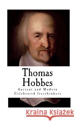 Thomas Hobbes: Ancient and Modern Celebrated freethinkers Collins, A. 9781724640826 Createspace Independent Publishing Platform