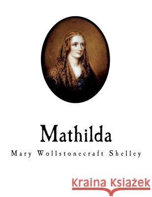 Mathilda Mary Wollstonecraft Shelley Elizabeth Nitchie 9781724642370 Createspace Independent Publishing Platform