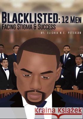 Blacklisted: 12 Men Facing Stigma and Success Elishia N. E. Peterson Shalise Jones 9781724644251 Createspace Independent Publishing Platform