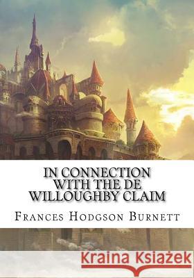 In Connection with the De Willoughby Claim Burnett, Frances Hodgson 9781724645302