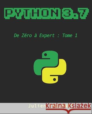 Python 3.7: de Zéro à Expert: Tome 1 Faujanet, Julien 9781724647344 Createspace Independent Publishing Platform