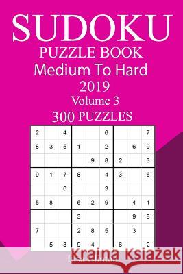 300 Medium to Hard Sudoku Puzzle Book 2019 Lisa Clinton 9781724647474