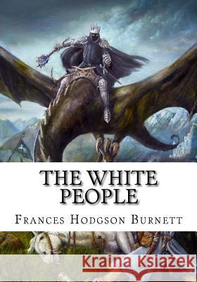 The White People Frances Hodgson Burnett 9781724648860