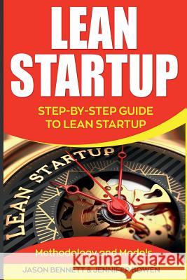 Lean Startup: Step-By-Step Guide to Lean Startup (Methodology and Models) Jason Bennett Jennifer Bowen 9781724654786 Createspace Independent Publishing Platform
