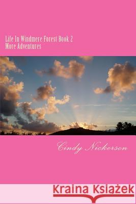 Life In Windmere Forest Book 2: Book Two More Adventures Nickerson, Cindy 9781724659088 Createspace Independent Publishing Platform