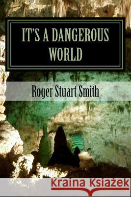 It's A Dangerous World Smith, Roger Stuart 9781724660541