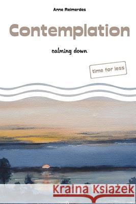 Contemplation - calming down Anne Reimerdes 9781724661913 Createspace Independent Publishing Platform