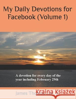 My Daily Devotions for Facebook (Volume 1) James Thomas Lee, Jr 9781724663153 Createspace Independent Publishing Platform